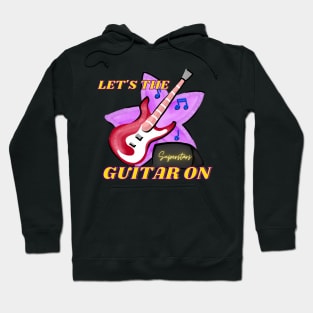 Let's The Music On!!! (Guitar Edition) Hoodie